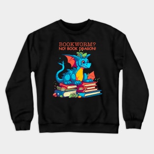 Bookworm? No! Book Dragon! Crewneck Sweatshirt